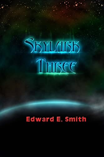 Skylark Three Sequel to "The Skylark of Space: The Tale of the Galactic Cruise Which Ushered in Universal Civilization"