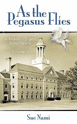 As the Pegasus Flies A Reader's Digest Soap Opera, Volume 1