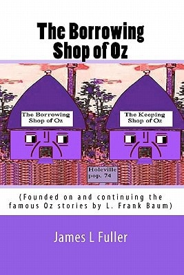 The Borrowing Shop of Oz (Founded on and Continuing the Famous Oz Stories by L. Frank Baum)