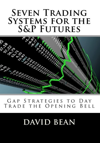 Seven Trading Systems for the S&P Futures Gap Strategies to Day Trade the Opening Bell