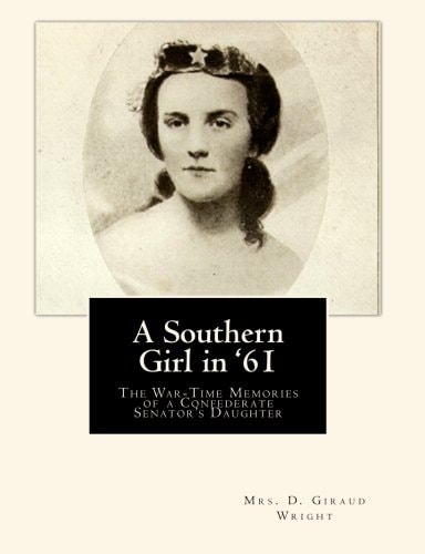 A Southern Girl In '61 The War-Time Memories of a Confederate Senator's Daughter