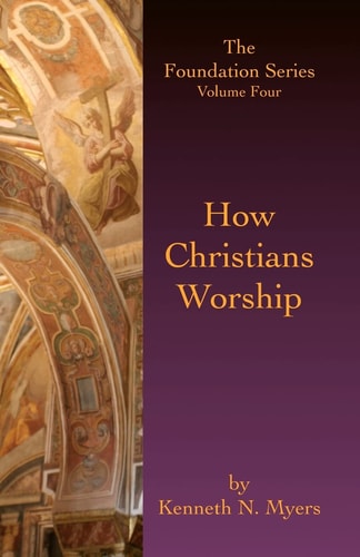 How Christians Worship The Foundation Series Volume 4
