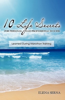 10 Life Secrets for Personal and Professional Success Learned During Marathon Training"