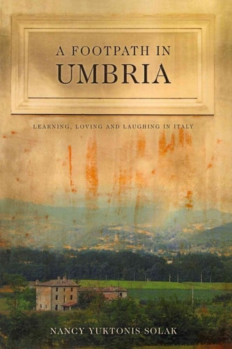 A Footpath in Umbria Learning, Loving and Laughing in Italy