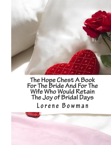 The Hope Chest A Book For The Bride And For The Wife Who Would Retain The Joy of Bridal Days