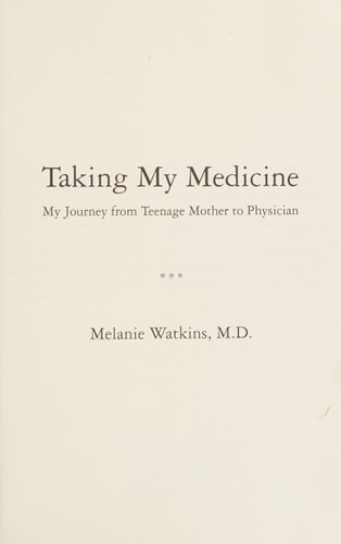 Taking My Medicine My Journey from Teenage Mother to Physician