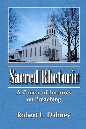 Sacred Rhetoric A Course of Lectures on Preaching