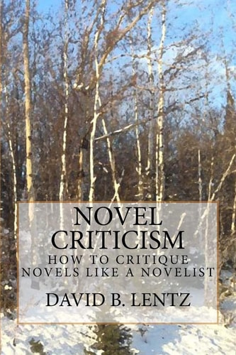 Novel Criticism How to Critique Novels Like a Novelist