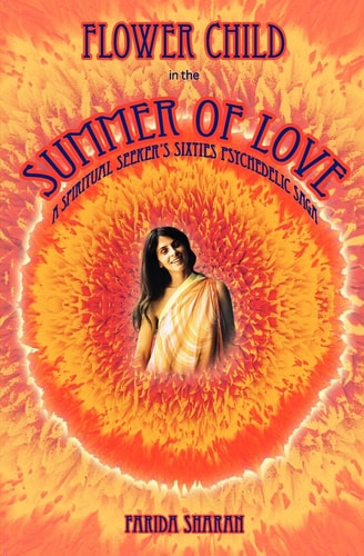 Flower Child in the Summer of Love A Spiritual Seeker's Sixties Psychedelic Saga