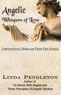 Angelic Whispers of Love Inspirational Messages From the Angels