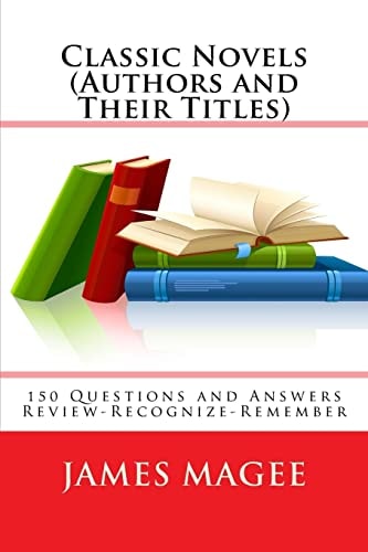 Classic Novels (Authors and Their Titles) 150 Questions and Answers Review-Recognize-Remember