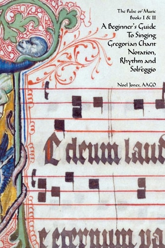 A Beginner's Guide to Singing Gregorian Chant, Notation, Rhythm and Solfeggio