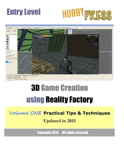 Entry Level 3D Game Creation Using Reality Factory Volume One Practical Tips and Techniques