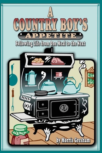 A Country Boy's Appetite Following Life From One Meal to the Next