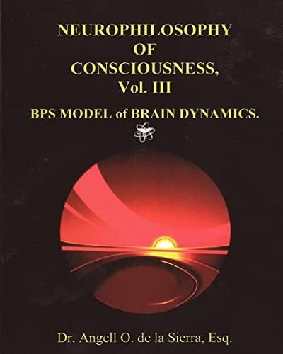 "Neurophilosophy of Consciousness.", Vol. III BPS Model of Brain Dynamics.