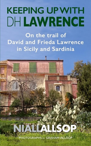 Keeping Up with DH Lawrence On the Trail of David and Frieda Lawrence in Sicily, Sea and Sardinia