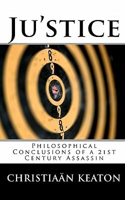 Ju'stice Philosophical Conclusions of a 21st Century Assassin