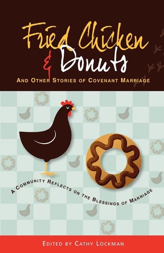 Fried Chicken and Donuts and Other Stories of Covenant Marriage