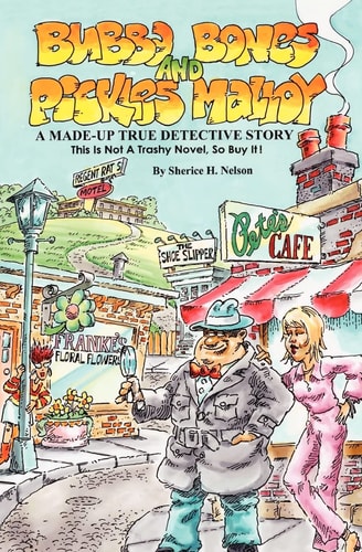 Bubba Bones and Pickles Malloy A Made-Up True Detective Story