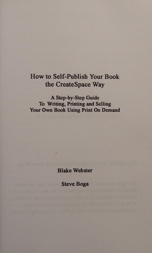 How to Self-Publish Your Book the CreateSpace Way A Step-by-Step Guide To Writing, Printing and Selling Your Own Book Using Print On Demand