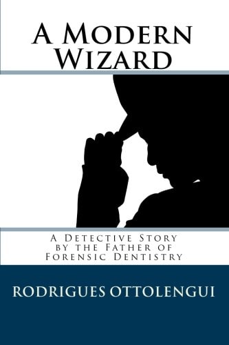 A Modern Wizard A Detective Story by the Father of Forensic Dentistry