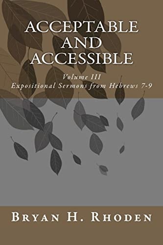 Acceptable and Accessible Volume III Expositional Sermons from Hebrews 7-9
