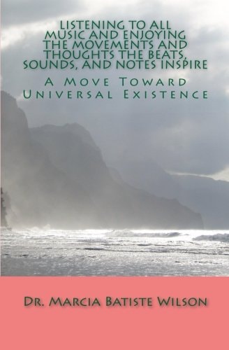 Listening To All Music and Enjoying The Movements and Thoughts The Beats, Sounds, and Notes Inspire A Move Toward Universal Existence