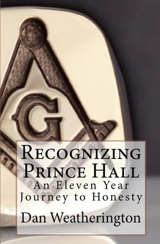 Recognizing Prince Hall An Eleven Year Journey to Honesty