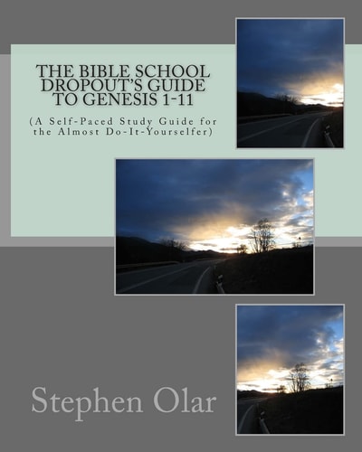 The Bible School Dropout's Guide to Genesis 1-11 (a Self-Paced Study Guide for the Almost Do-It-Yourselfer