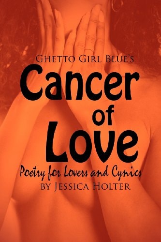 Cancer of Love Poetry for Lovers and Cynics