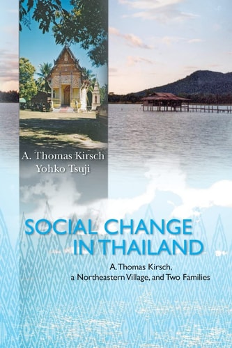Social Change in Thailand A. Thomas Kirsch, a Northeastern Village, and Two Families