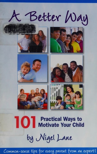 A Better Way 101 Practical Ways to Motivate Your Child
