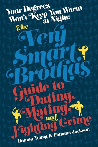 Your Degrees Won't Keep You Warm at Night The Very Smart Brothas Guide to Dating, Mating, and Fighting Crime