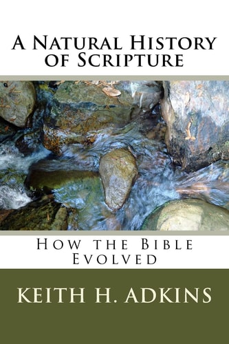 A Natural History of Scripture How the Bible Evolved