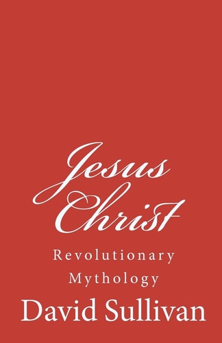Jesus Christ Revolutionary Mythology
