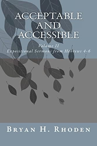 Acceptable and Accessible Volume II Expositional Sermons from Hebrews 4-6