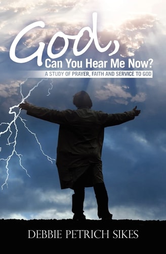 God, Can You Hear Me Now? A Study of Prayer, Faith and Service to God