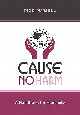 Cause No Harm A Handbook for Humanity
