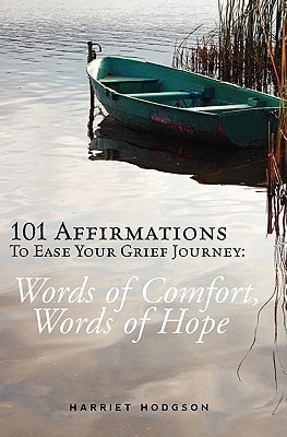 101 Affirmations to Ease Your Grief Journey Words of Comfort, Words of Hope