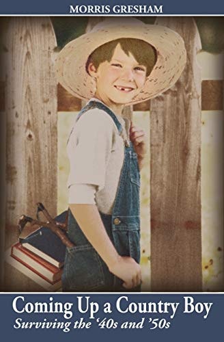 Coming Up a Country Boy Surviving the '40s And '50s