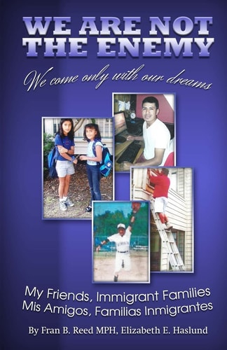 We Are Not The Enemy; We Come Only With Our Dreams Stories of Your Neighbors, The New Immigrants