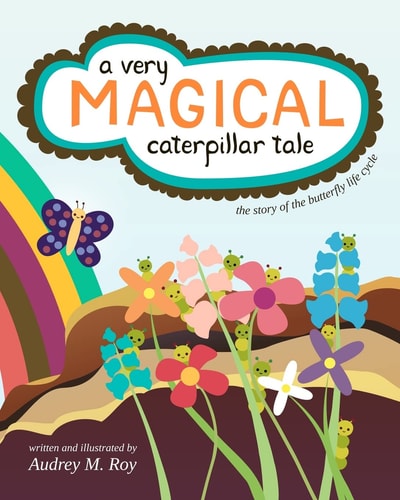 A Very Magical Caterpillar Tale The Story of the Butterfly Life Cycle