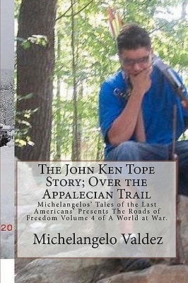 The John Ken Tope Story; Over the Appalecian Trail Michelangelos' Tales of the Last Americans' Presents The Roads of Freedom Volume 4 of A World at War.