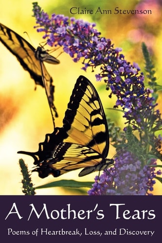 A Mother's Tears Poems of Heartbreak, Loss, and Discovery