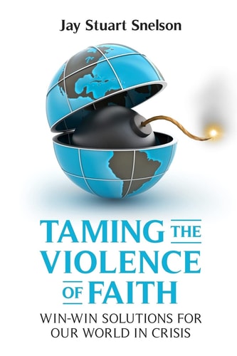 Taming the Violence of Faith Win-Win Solutions for Our World in Crisis