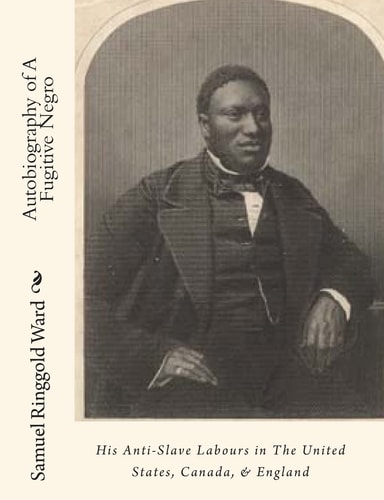 Autobiography of A Fugitive Negro His Anti-Slave Labours in the United States, Canada, and England