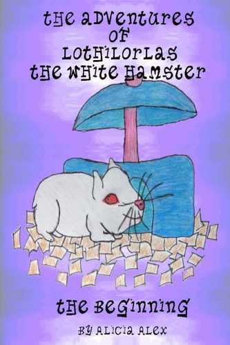 The Adventures of Lothilorlas the White Hamster The Beginning