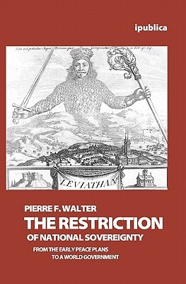 The Restriction of National Sovereignty From the Early Peace Plans to a World Government