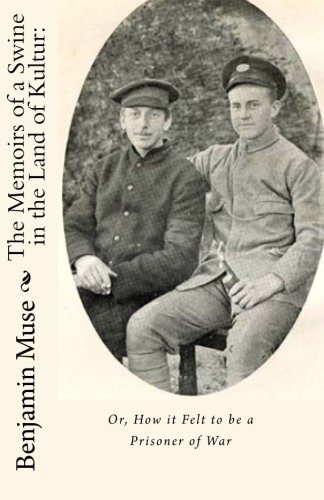 The Memoirs of a Swine in the Land of Kultur Or, How It Felt to Be a Prisoner of War