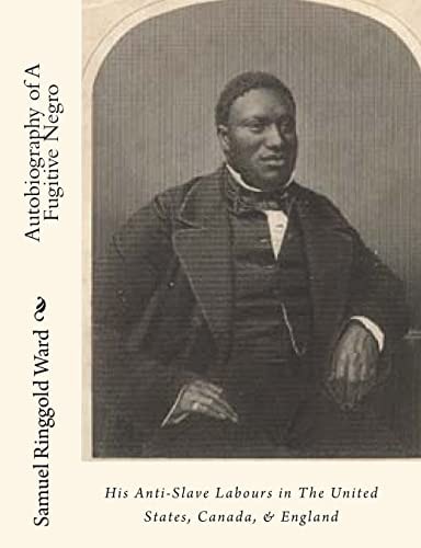 Autobiography of A Fugitive Negro His Anti-Slave Labours in the United States, Canada, and England